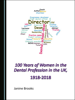cover image of 100 Years of Women in the Dental Profession in the UK, 1918-2018